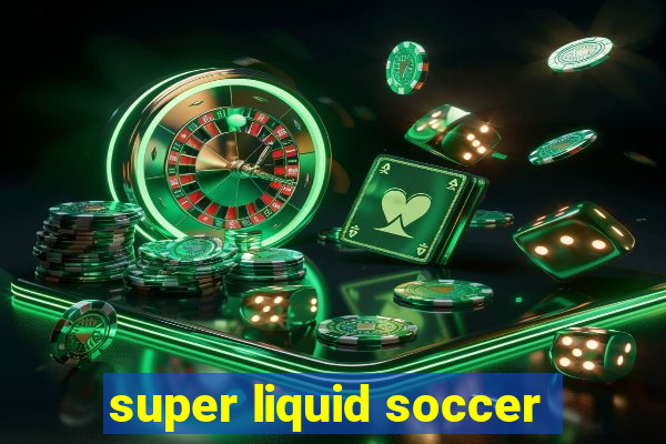 super liquid soccer